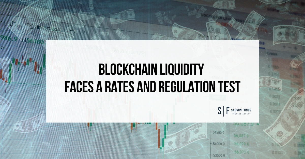 Blockchain liquidity faces a rates and regulation test amid higher interest rates, market volatility and shifting digital asset liquidity